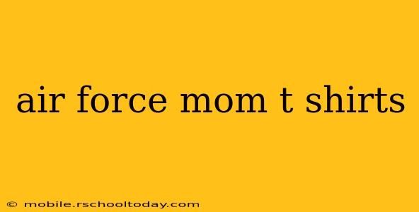 air force mom t shirts
