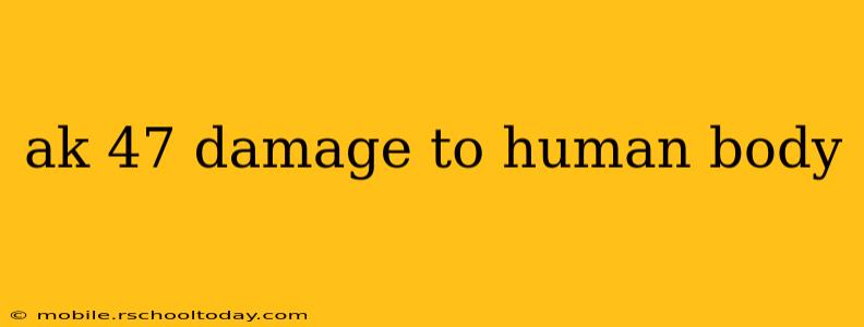 ak 47 damage to human body