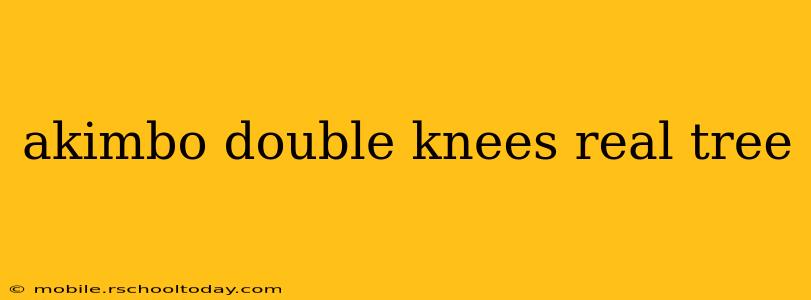 akimbo double knees real tree