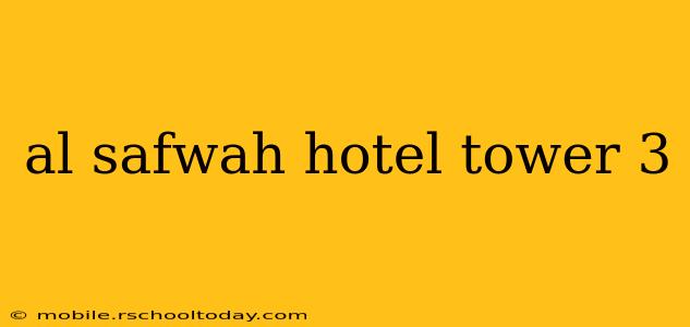 al safwah hotel tower 3
