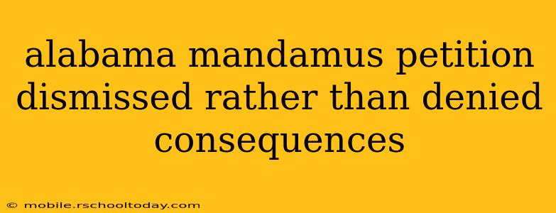 alabama mandamus petition dismissed rather than denied consequences