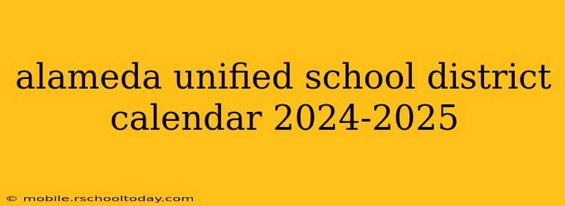 alameda unified school district calendar 2024-2025