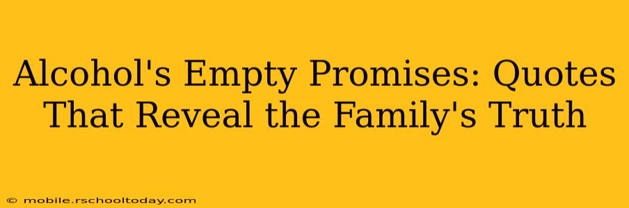 Alcohol's Empty Promises: Quotes That Reveal the Family's Truth
