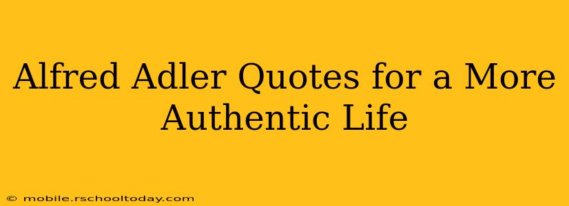 Alfred Adler Quotes for a More Authentic Life