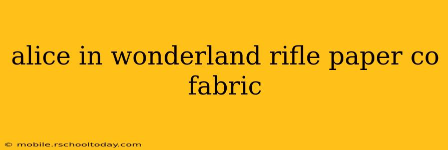 alice in wonderland rifle paper co fabric
