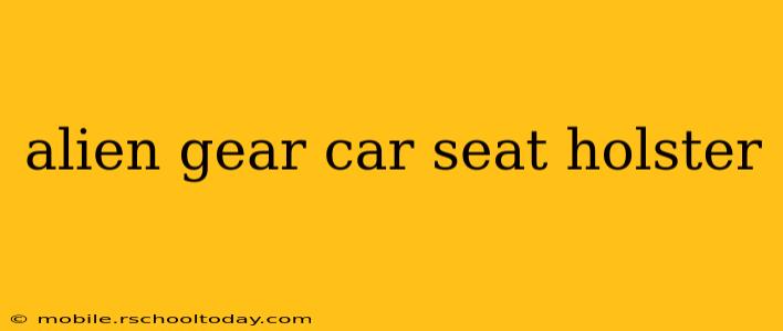 alien gear car seat holster