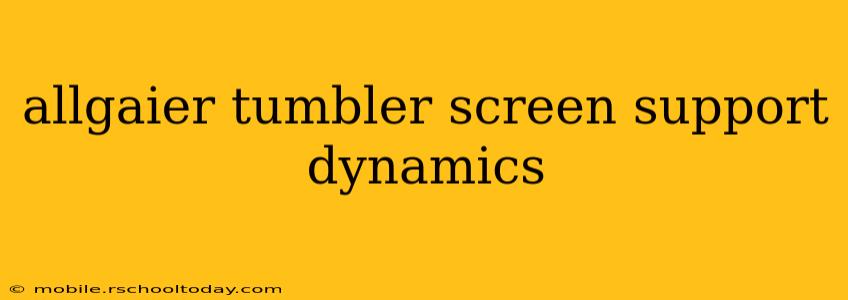 allgaier tumbler screen support dynamics