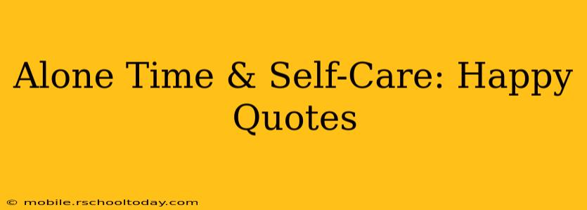 Alone Time & Self-Care: Happy Quotes