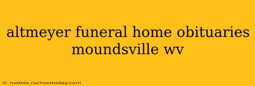 altmeyer funeral home obituaries moundsville wv