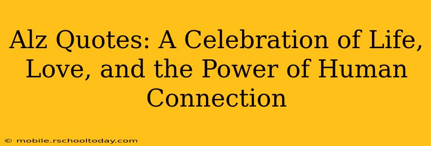 Alz Quotes: A Celebration of Life, Love, and the Power of Human Connection