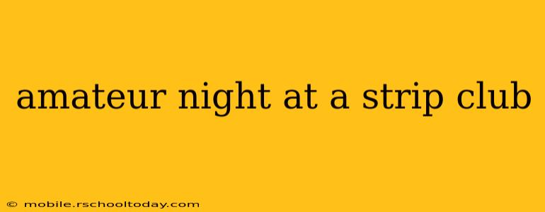 amateur night at a strip club