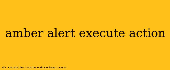 amber alert execute action
