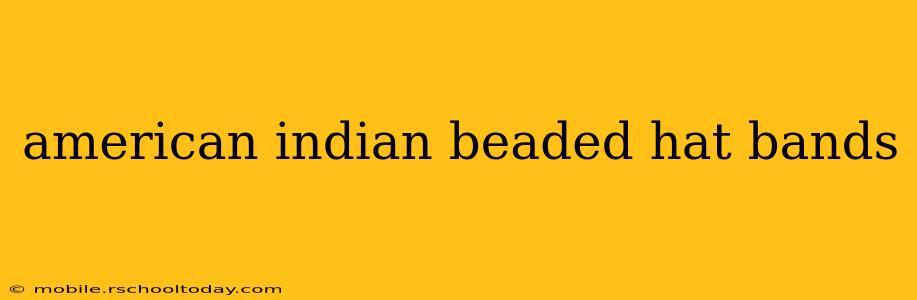american indian beaded hat bands