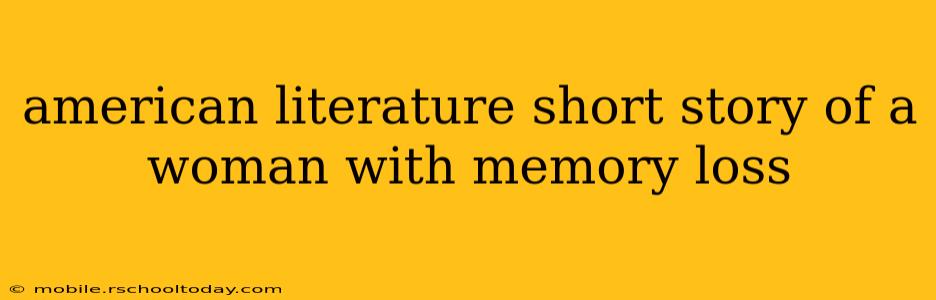 american literature short story of a woman with memory loss
