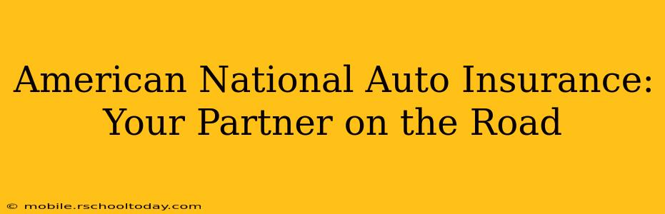 American National Auto Insurance: Your Partner on the Road