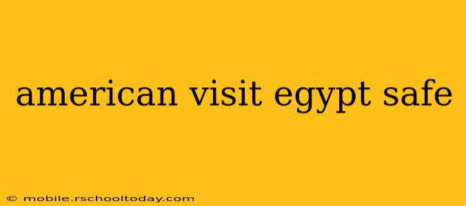 american visit egypt safe