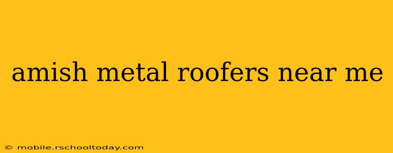 amish metal roofers near me