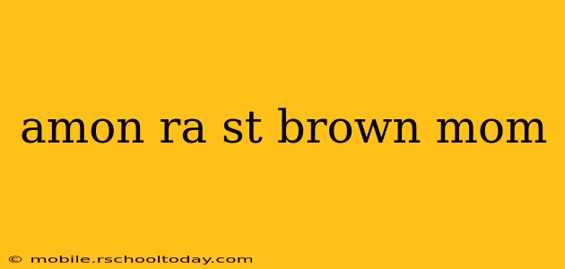amon ra st brown mom