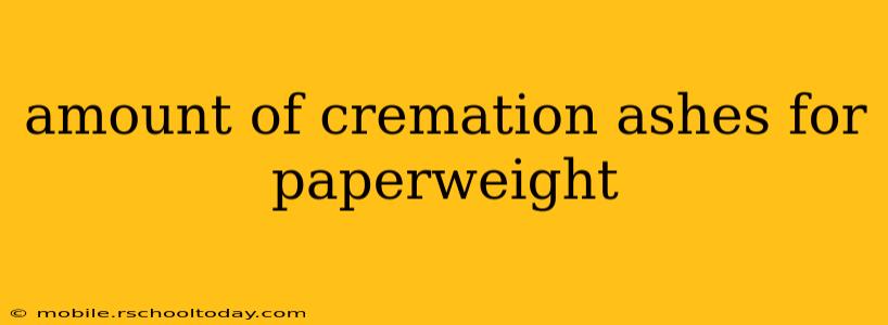 amount of cremation ashes for paperweight