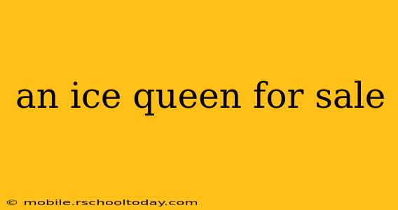 an ice queen for sale