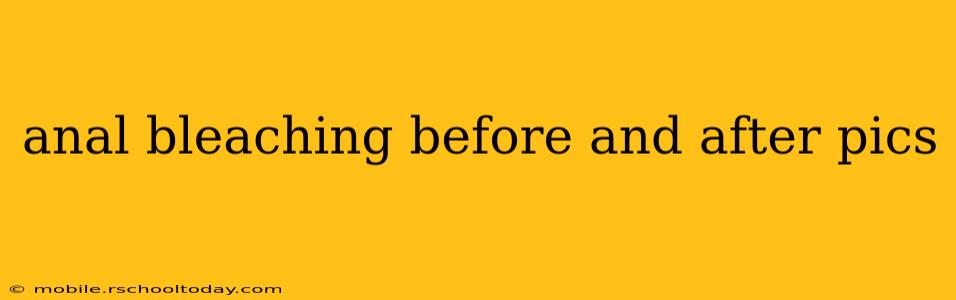 anal bleaching before and after pics