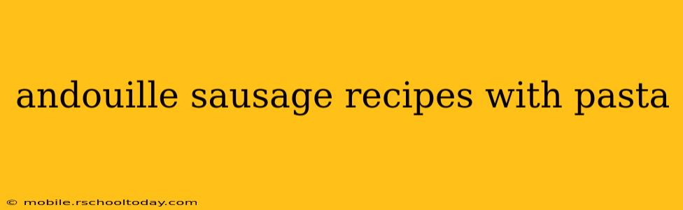 andouille sausage recipes with pasta