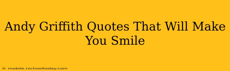 Andy Griffith Quotes That Will Make You Smile