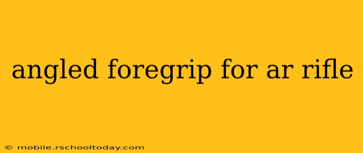 angled foregrip for ar rifle