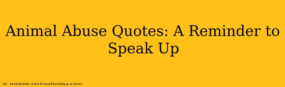 Animal Abuse Quotes: A Reminder to Speak Up
