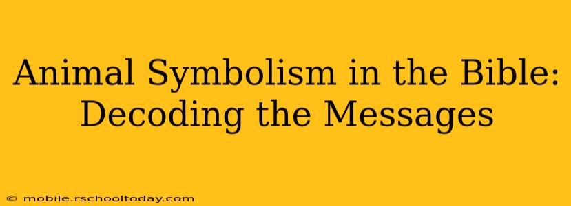 Animal Symbolism in the Bible: Decoding the Messages