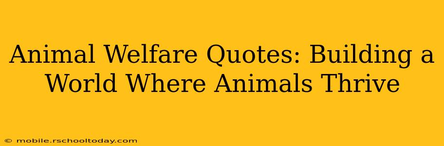 Animal Welfare Quotes: Building a World Where Animals Thrive