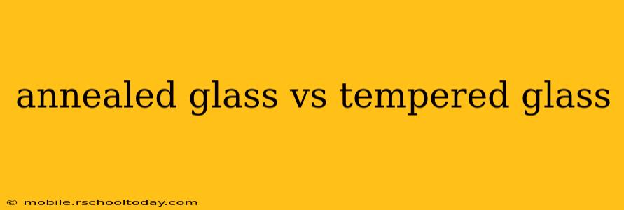annealed glass vs tempered glass