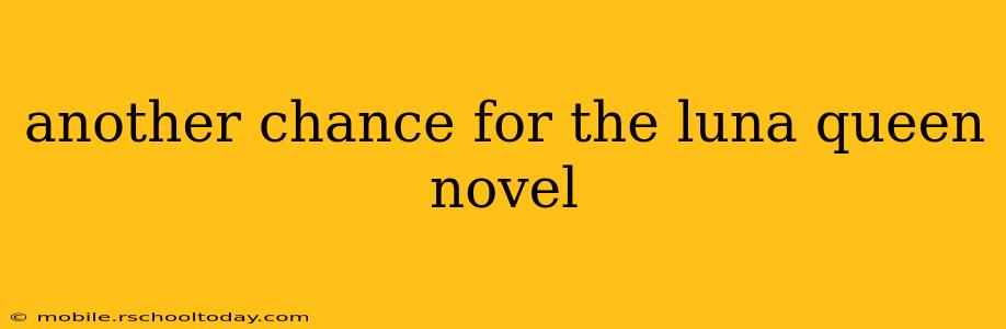 another chance for the luna queen novel