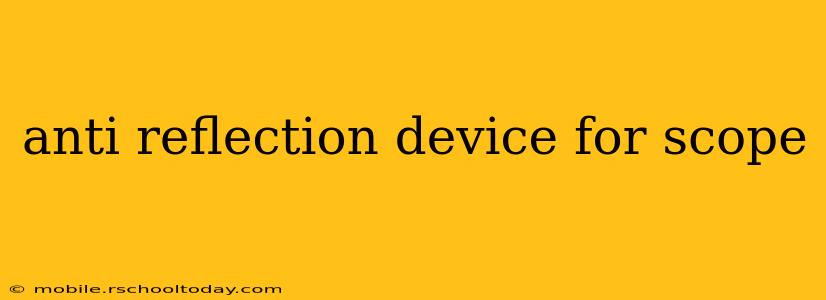 anti reflection device for scope