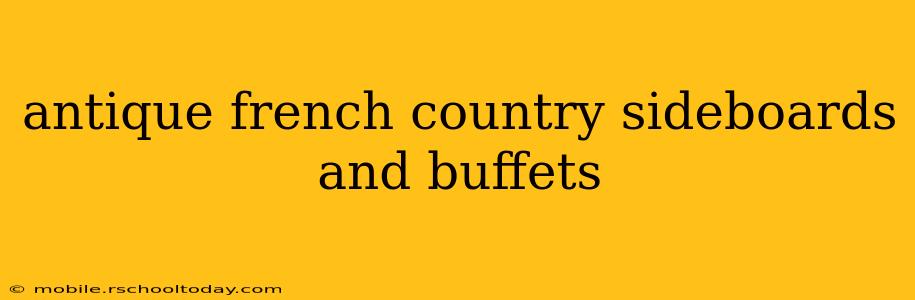 antique french country sideboards and buffets