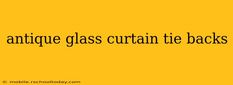 antique glass curtain tie backs