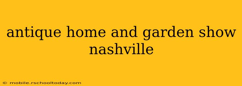 antique home and garden show nashville