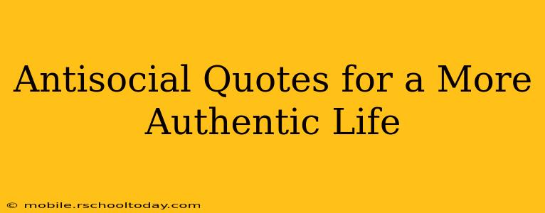 Antisocial Quotes for a More Authentic Life