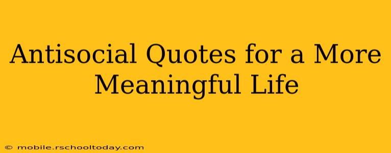 Antisocial Quotes for a More Meaningful Life
