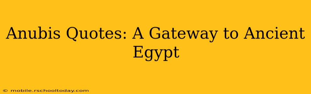 Anubis Quotes: A Gateway to Ancient Egypt