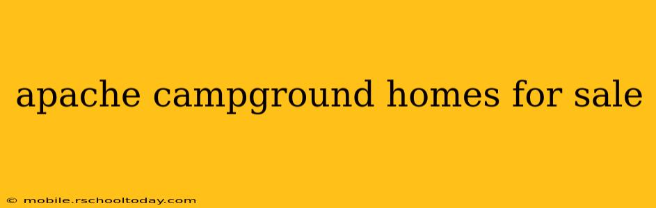 apache campground homes for sale