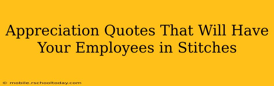 Appreciation Quotes That Will Have Your Employees in Stitches