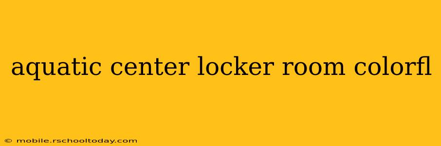 aquatic center locker room colorfl