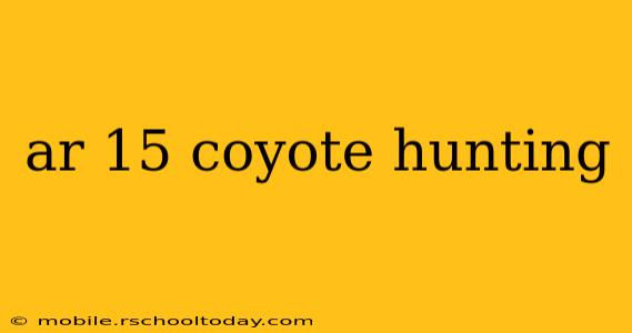 ar 15 coyote hunting