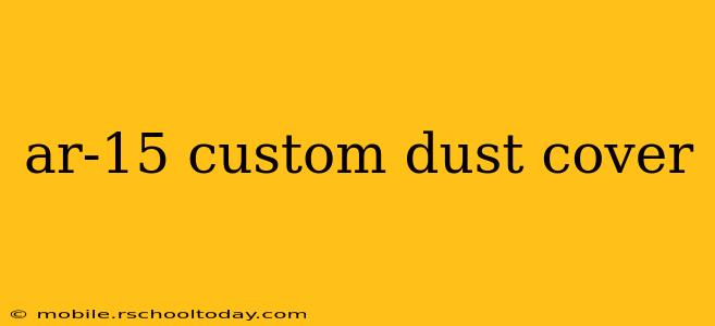 ar-15 custom dust cover