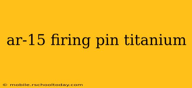 ar-15 firing pin titanium