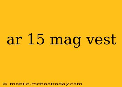 ar 15 mag vest