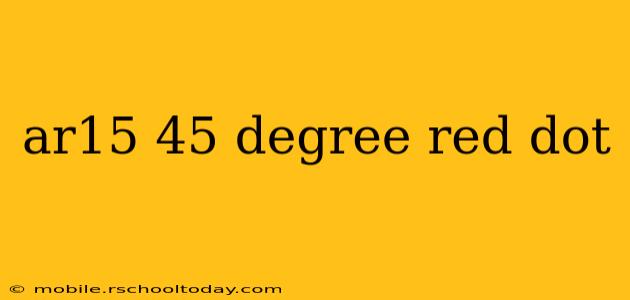 ar15 45 degree red dot
