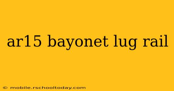ar15 bayonet lug rail