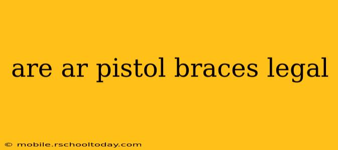 are ar pistol braces legal